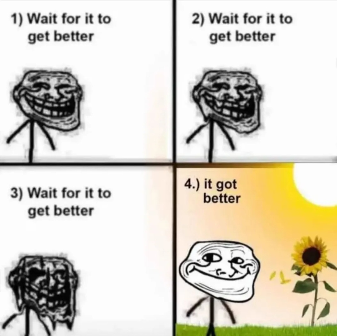 Things will get better, don't worry