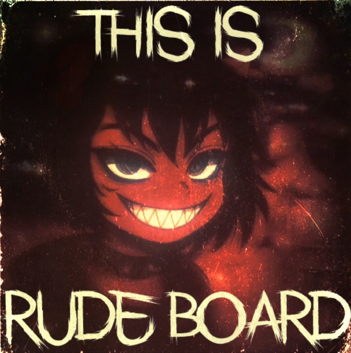 THIS IS RUDE BOARD